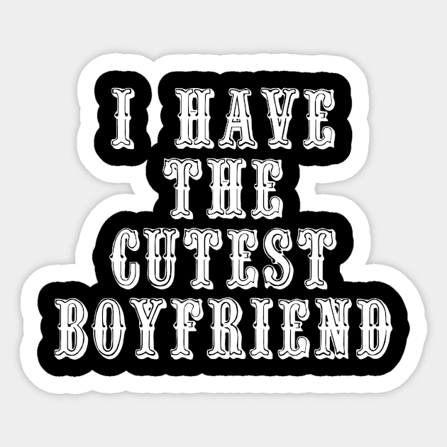 I Have The Cutest Boyfriend Sticker by swagmaven